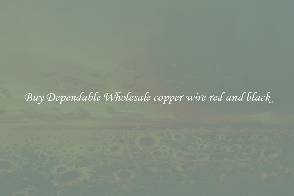 Buy Dependable Wholesale copper wire red and black
