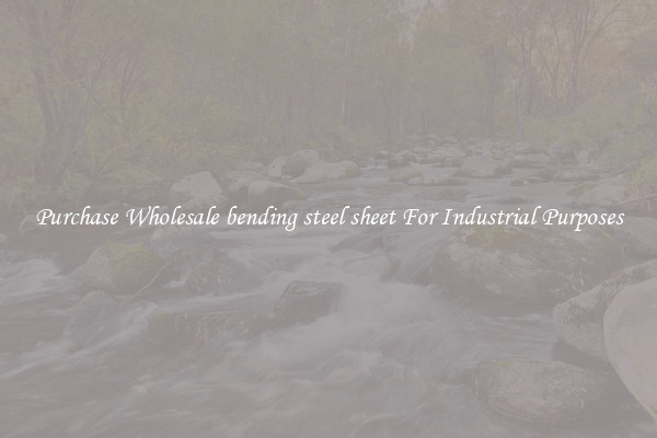 Purchase Wholesale bending steel sheet For Industrial Purposes