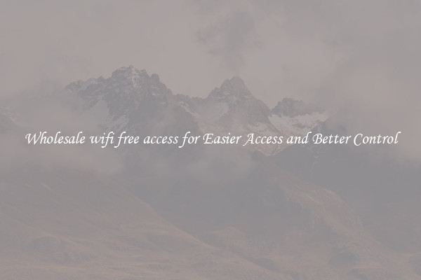 Wholesale wifi free access for Easier Access and Better Control