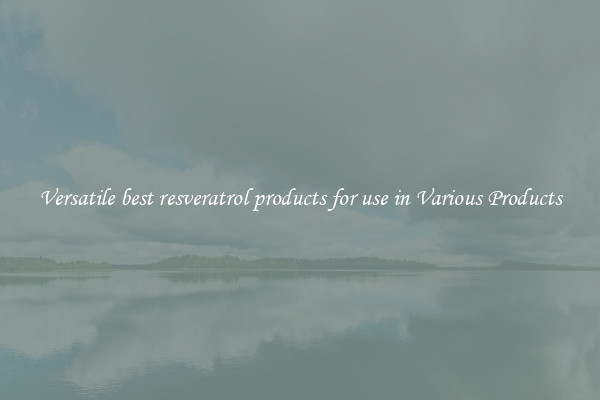 Versatile best resveratrol products for use in Various Products