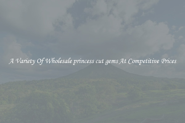 A Variety Of Wholesale princess cut gems At Competitive Prices