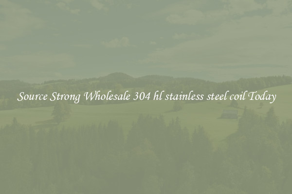 Source Strong Wholesale 304 hl stainless steel coil Today