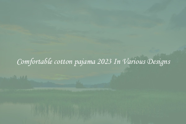 Comfortable cotton pajama 2023 In Various Designs