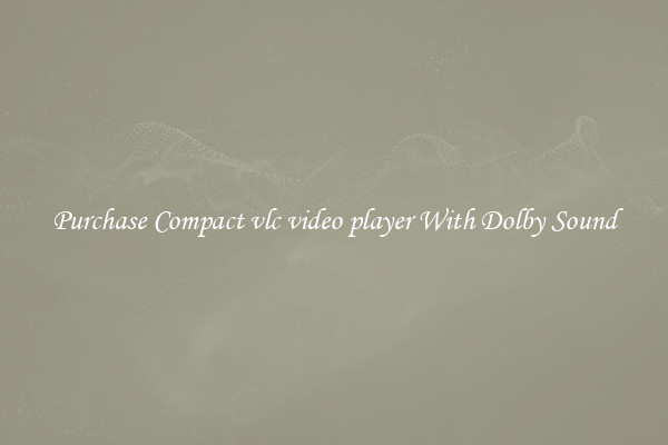 Purchase Compact vlc video player With Dolby Sound