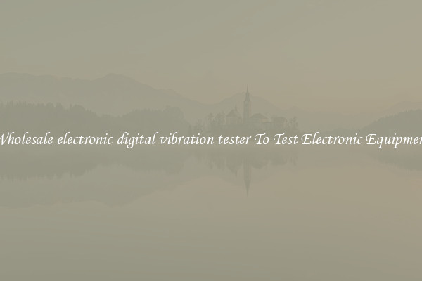 Wholesale electronic digital vibration tester To Test Electronic Equipment