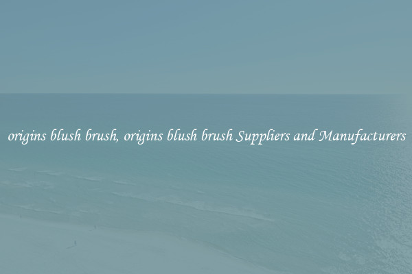 origins blush brush, origins blush brush Suppliers and Manufacturers