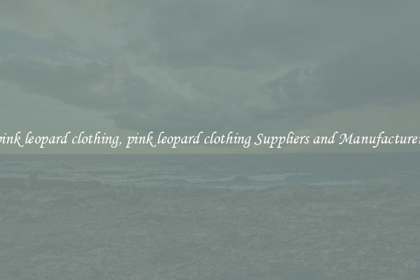 pink leopard clothing, pink leopard clothing Suppliers and Manufacturers