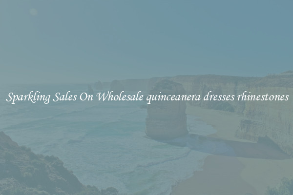 Sparkling Sales On Wholesale quinceanera dresses rhinestones