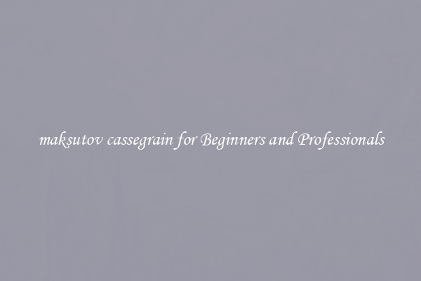 maksutov cassegrain for Beginners and Professionals