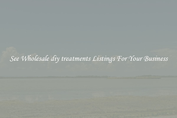 See Wholesale diy treatments Listings For Your Business