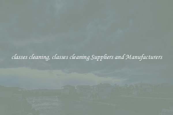 classes cleaning, classes cleaning Suppliers and Manufacturers