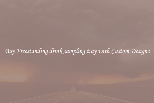 Buy Freestanding drink sampling tray with Custom Designs