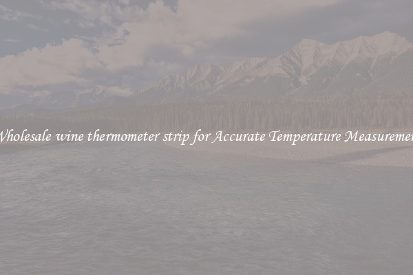 Wholesale wine thermometer strip for Accurate Temperature Measurement