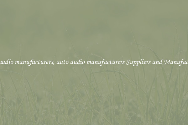 auto audio manufacturers, auto audio manufacturers Suppliers and Manufacturers