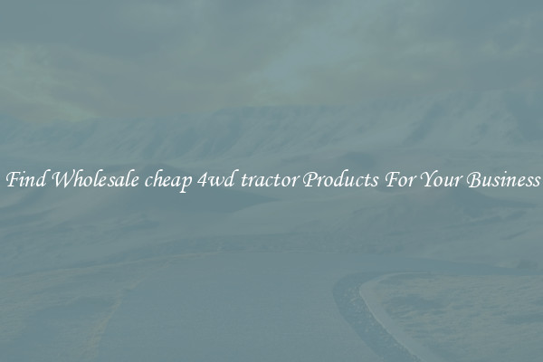 Find Wholesale cheap 4wd tractor Products For Your Business