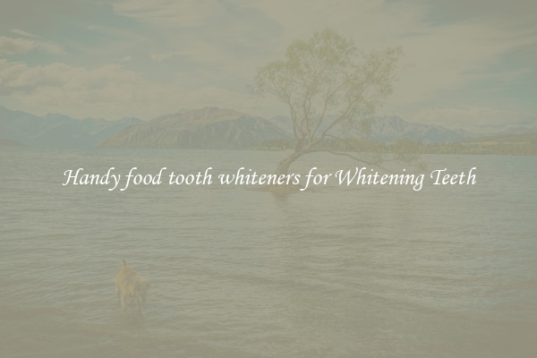 Handy food tooth whiteners for Whitening Teeth