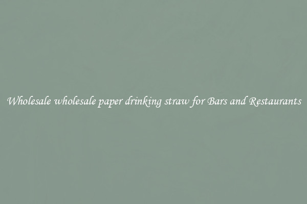 Wholesale wholesale paper drinking straw for Bars and Restaurants