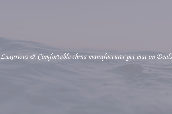Luxurious & Comfortable china manufacturer pet mat on Deals