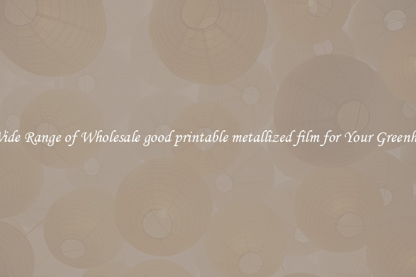 A Wide Range of Wholesale good printable metallized film for Your Greenhouse
