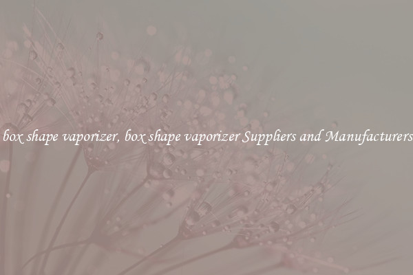 box shape vaporizer, box shape vaporizer Suppliers and Manufacturers