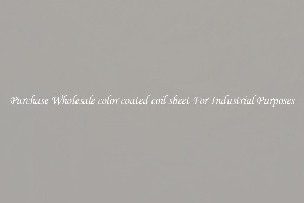 Purchase Wholesale color coated coil sheet For Industrial Purposes