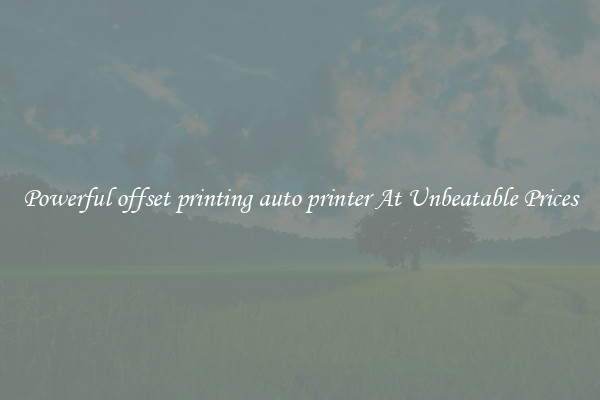 Powerful offset printing auto printer At Unbeatable Prices