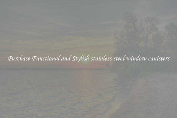 Purchase Functional and Stylish stainless steel window canisters