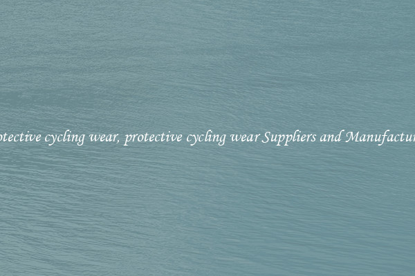 protective cycling wear, protective cycling wear Suppliers and Manufacturers