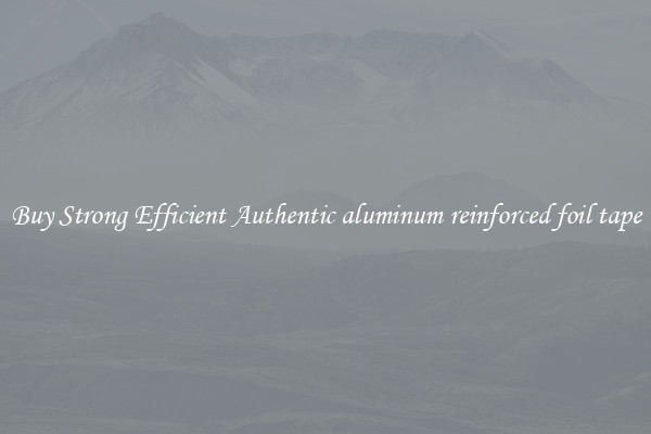 Buy Strong Efficient Authentic aluminum reinforced foil tape