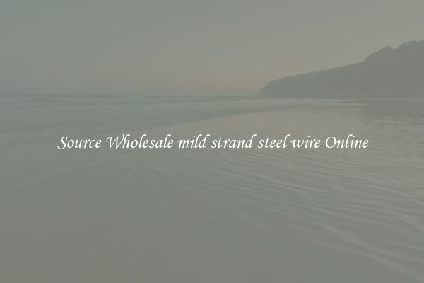 Source Wholesale mild strand steel wire Online