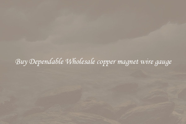 Buy Dependable Wholesale copper magnet wire gauge