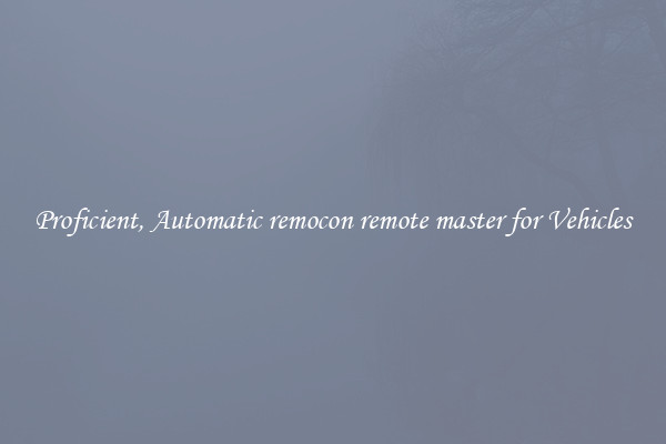 Proficient, Automatic remocon remote master for Vehicles