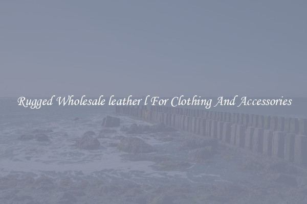 Rugged Wholesale leather l For Clothing And Accessories