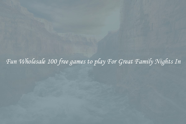 Fun Wholesale 100 free games to play For Great Family Nights In