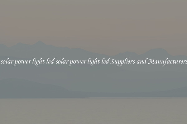 solar power light led solar power light led Suppliers and Manufacturers