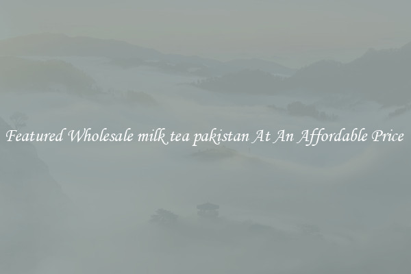 Featured Wholesale milk tea pakistan At An Affordable Price 