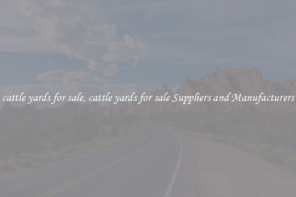 cattle yards for sale, cattle yards for sale Suppliers and Manufacturers