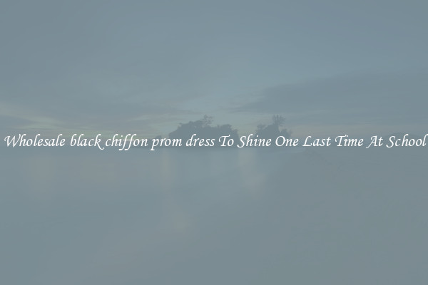 Wholesale black chiffon prom dress To Shine One Last Time At School
