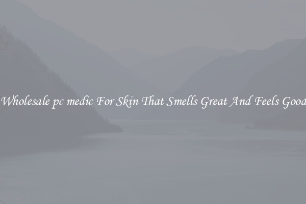 Wholesale pc medic For Skin That Smells Great And Feels Good