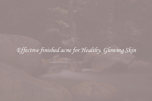 Effective finished acne for Healthy, Glowing Skin