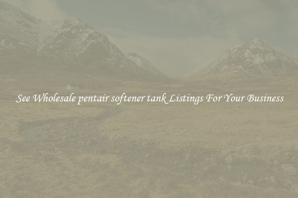 See Wholesale pentair softener tank Listings For Your Business