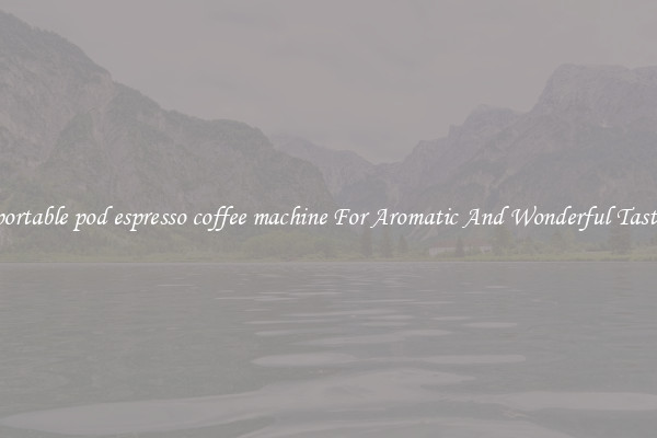 portable pod espresso coffee machine For Aromatic And Wonderful Taste