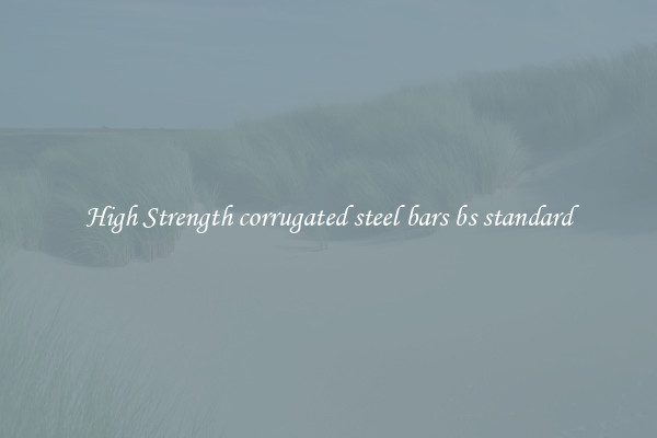 High Strength corrugated steel bars bs standard
