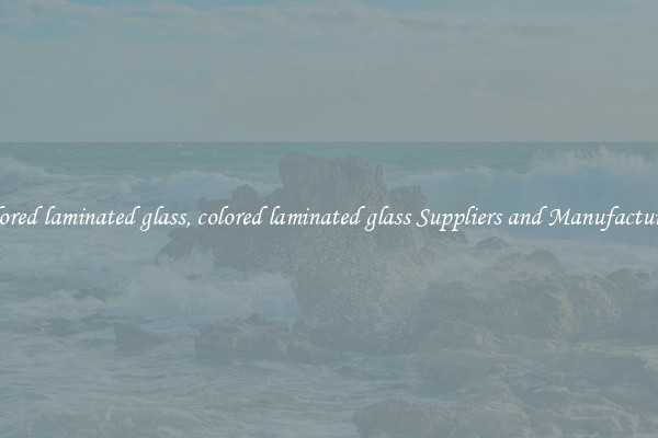 colored laminated glass, colored laminated glass Suppliers and Manufacturers