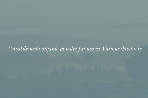 Versatile usda organic powder for use in Various Products