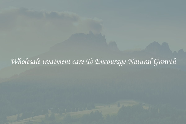 Wholesale treatment care To Encourage Natural Growth