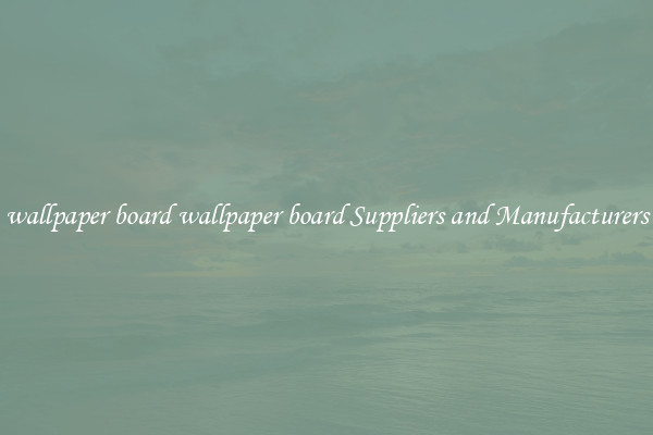 wallpaper board wallpaper board Suppliers and Manufacturers