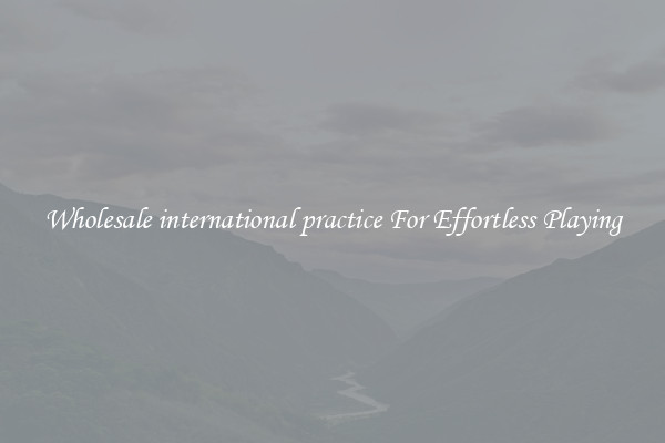 Wholesale international practice For Effortless Playing