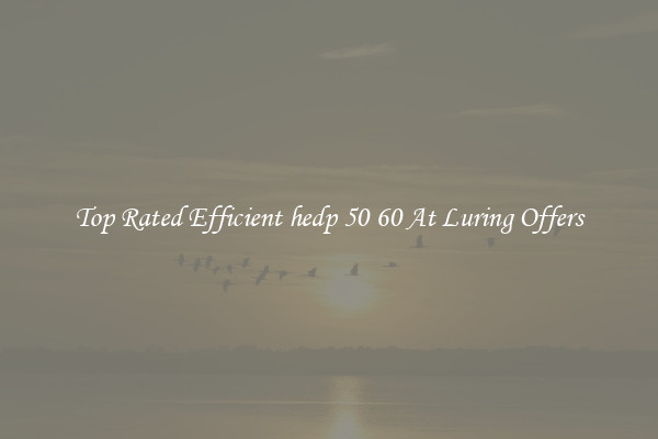 Top Rated Efficient hedp 50 60 At Luring Offers