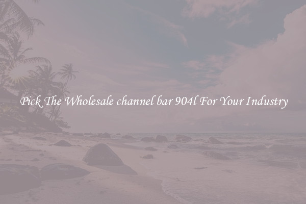 Pick The Wholesale channel bar 904l For Your Industry